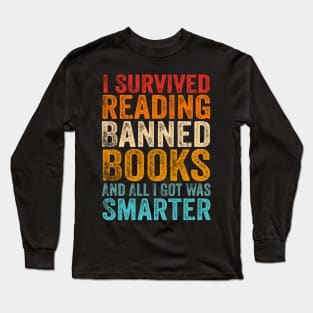 I Survived Reading Banned Books And All I Got Was Smarter Long Sleeve T-Shirt